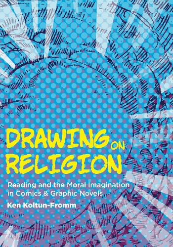 Cover image for Drawing on Religion: Reading and the Moral Imagination in Comics and Graphic Novels