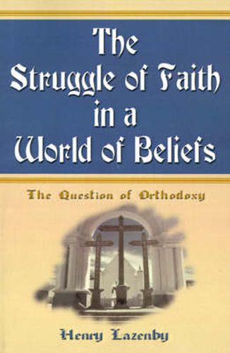 Cover image for The Struggle of Faith in a World of Beliefs: The Question of Orthodoxy