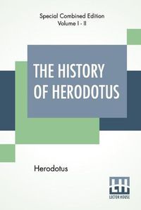 Cover image for The History Of Herodotus (Complete): Translated Into English By G. C. Macaulay