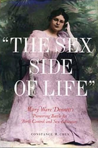 Cover image for The Sex Side of Life: Mary Ware Dennett's Pioneering Battle for Birth Control and Sex Education