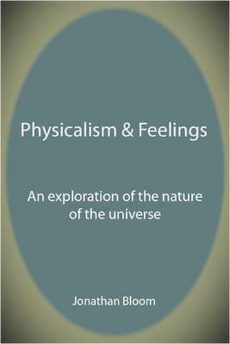 Cover image for Physicalism & Feelings: An Exploration of the Nature of the Universe