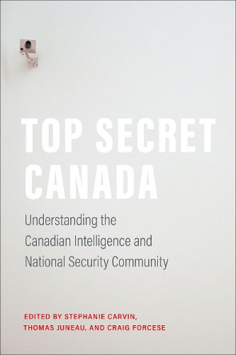 Cover image for Top Secret Canada: Understanding the Canadian Intelligence and National Security Community