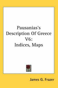 Cover image for Pausanias's Description of Greece V6: Indices, Maps