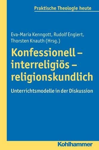 Cover image for Konfessionell - Interreligios - Religionskundlich: Unterrichtsmodelle in Der Diskussion