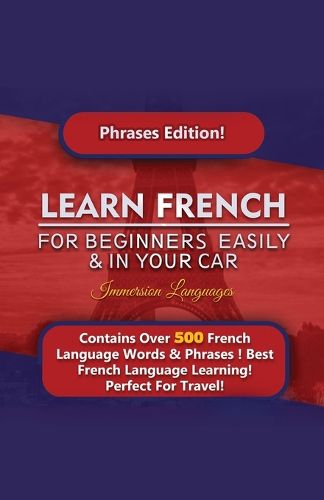 Cover image for Learn French For Beginners Easily And In Your Car! Phrases Edition Contains 500 French Phrases