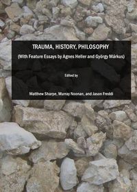 Cover image for Trauma, History, Philosophy  (With Feature Essays by Agnes Heller and Gyoergy Markus)