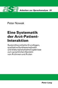 Cover image for Eine Systematik der Arzt-Patient-Interaktion; Systemtheoretische Grundlagen, qualitative Synthesemethodik und diskursanalytische Ergebnisse zum sprachlichen Handeln von AErztinnen und AErzten