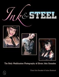 Cover image for Ink & Steel: The Body Modification Photography of Efrain John Gonzalez