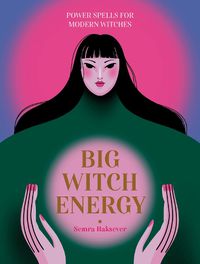 Cover image for Big Witch Energy: Empowering magic for unconditional self-love