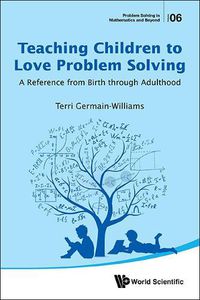 Cover image for Teaching Children To Love Problem Solving: A Reference From Birth Through Adulthood