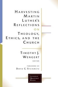 Cover image for Harvesting Martin Luther's Reflections on Theology, Ethics, and the Church