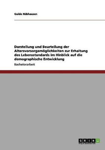 Cover image for Darstellung und Beurteilung der Altersvorsorgemoeglichkeiten zur Erhaltung des Lebensstandards im Hinblick auf die demographische Entwicklung