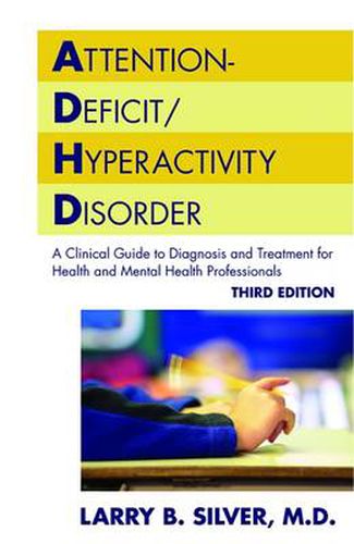 Attention-Deficit/Hyperactivity Disorder: A Clinical Guide to Diagnosis and Treatment for Health and Mental Health Professionals