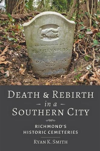 Cover image for Death and Rebirth in a Southern City: Richmond's Historic Cemeteries