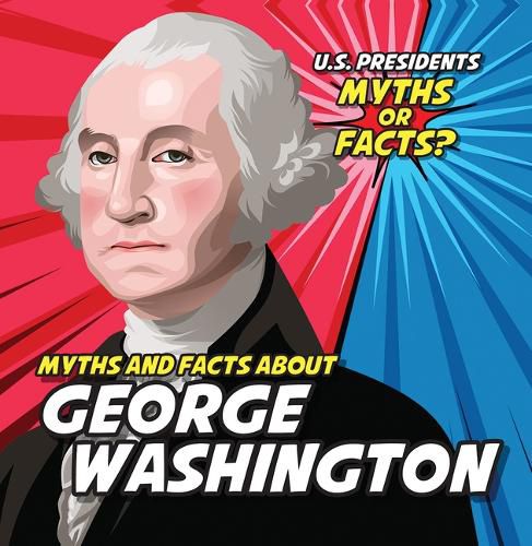 Myths and Facts about George Washington