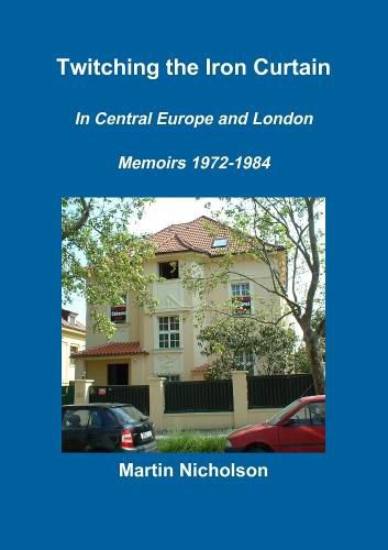 Cover image for Twitching the Iron Curtain in Central Europe and London: Memoirs 1972-1984