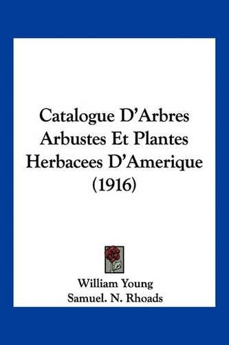 Catalogue D'Arbres Arbustes Et Plantes Herbacees D'Amerique (1916)