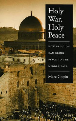 Cover image for Holy War, Holy Peace: How Religion Can Bring Peace to the Middle East