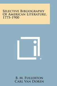 Cover image for Selective Bibliography of American Literature, 1775-1900