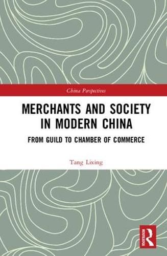 Merchants and Society in Modern China: From Guild to Chamber of Commerce