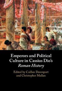 Cover image for Emperors and Political Culture in Cassius Dio's Roman History