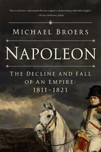 Cover image for Napoleon: The Decline and Fall of an Empire: 1811-1821