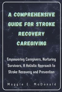 Cover image for A Comprehensive Guide For Stroke Recovery Caregiving