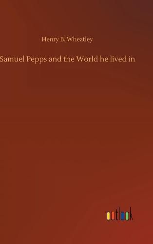 Samuel Pepps and the World he lived in