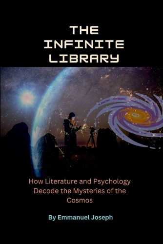 Cover image for The Infinite Library, How Literature and Psychology Decode the Mysteries of the Cosmos
