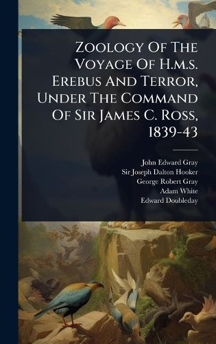 Cover image for Zoology Of The Voyage Of H.m.s. Erebus And Terror, Under The Command Of Sir James C. Ross, 1839-43