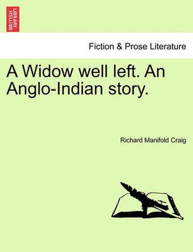 Cover image for A Widow Well Left. an Anglo-Indian Story.