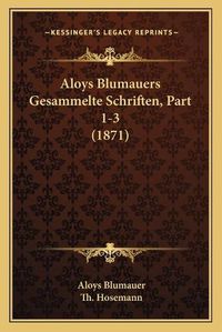 Cover image for Aloys Blumauers Gesammelte Schriften, Part 1-3 (1871)