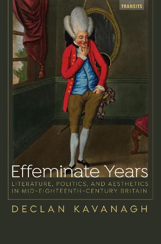 Cover image for Effeminate Years: Literature, Politics, and Aesthetics in Mid-Eighteenth-Century Britain