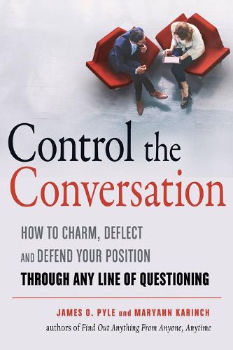 Cover image for Control the Conversation: How to Charm, Deflect, and Defend Your Position Through Any Line of Questioning