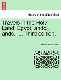 Cover image for Travels in the Holy Land, Egypt, Andc., Andc., ... Third Edition.