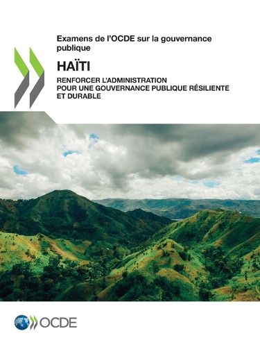 Cover image for Examens de l'Ocde Sur La Gouvernance Publique: Haiti Renforcer l'Administration Pour Une Gouvernance Publique Resiliente Et Durable
