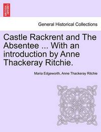 Cover image for Castle Rackrent and the Absentee ... with an Introduction by Anne Thackeray Ritchie.