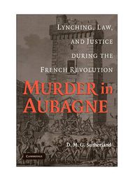 Cover image for Murder in Aubagne: Lynching, Law, and Justice during the French Revolution