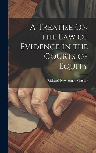 Cover image for A Treatise On the Law of Evidence in the Courts of Equity