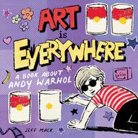 Cover image for Art Is Everywhere: A Book About Andy Warhol