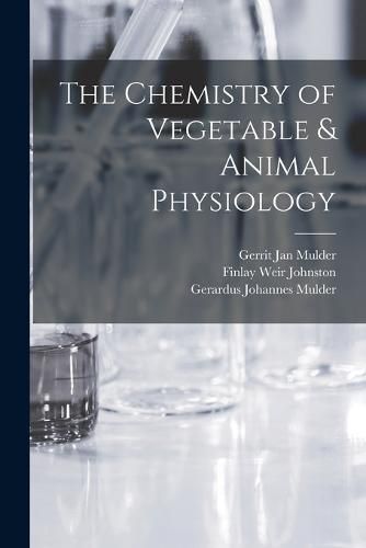 Cover image for The Chemistry of Vegetable & Animal Physiology