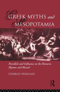 Cover image for Greek Myths and Mesopotamia: Parallels and Influence in the Homeric Hymns and Hesiod