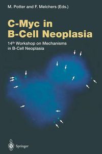 Cover image for C-Myc in B-Cell Neoplasia: 14th Workshop on Mechanisms in B-Cell Neoplasia