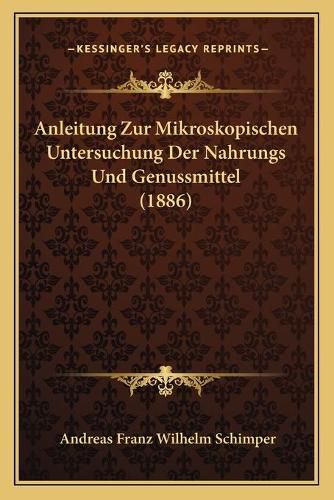 Anleitung Zur Mikroskopischen Untersuchung Der Nahrungs Und Genussmittel (1886)