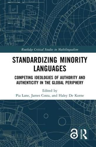 Cover image for Standardizing Minority Languages: Competing Ideologies of Authority and Authenticity in the Global Periphery