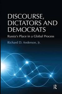 Cover image for Discourse, Dictators and Democrats: Russia's Place in a Global Process