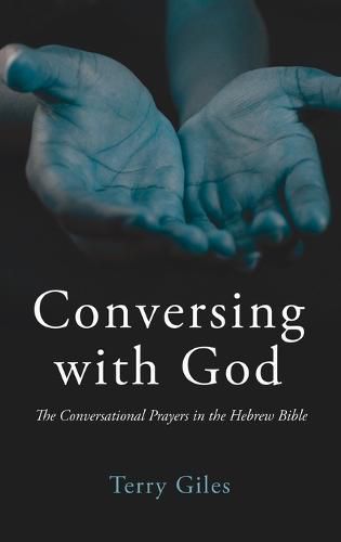 Conversing with God: The Conversational Prayers in the Hebrew Bible