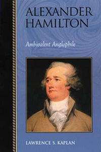 Cover image for Alexander Hamilton: Ambivalent Anglophile