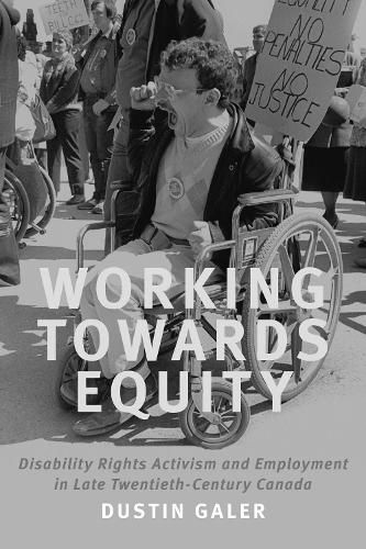 Cover image for Working towards Equity: Disability Rights Activism and Employment in Late Twentieth-Century Canada