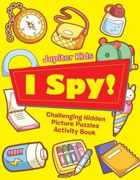 Cover image for I Spy! Challenging Hidden Picture Puzzles Activity Book